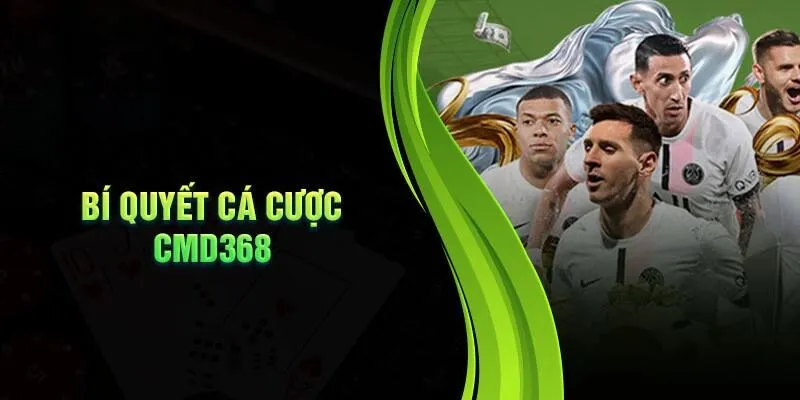 Bí quyết chiến thắng lớn khi tham gia cá cược thể thao tại CMD 368